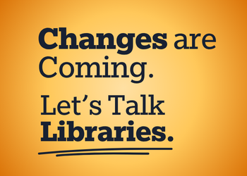 Changes are coming. Let's talk libraries.